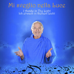 Mi sveglio nella Luce - I Awake in Thy Light - Ich erwache in Deinem Licht