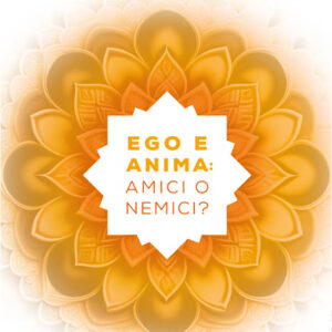 Ego e Anima: amici o nemici?