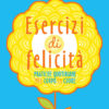 Esercizi di felicità