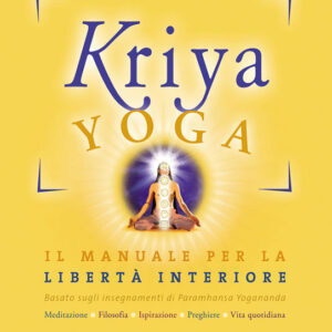 Kriya Yoga - Il manuale per la libertà interiore