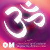 OM | Conoscere e usare la vibrazione più potente dell'universo